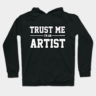 Trust Me Im An Artist. Cool Gift Idea For Friend Hoodie